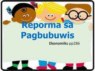 Reporma sa
Pagbubuwis
Ekonomiks pp286
 