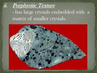 quick cooling results the formation of solid mass of small intergrown crystals.Classifying Igneous RocksIgneous Textures describes the overall appearance of n igneous rock based on the size, shape, and arrangement of its interlocking crystals.Coarse-grained Texture	- appearance of a mass of intergrown crystals, which are roughly equal in size and large enough to be identified with the unaided eye. 
