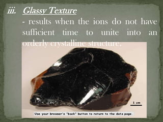 Porphyritic Texture	- has large crystals embedded with  a matrix of smaller crystals.