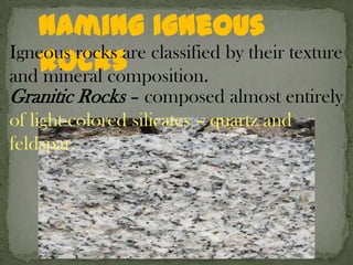 Mineral Composition depends on the chemical composition of the magma from which it crystallizes.