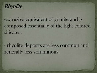 Granitebest-known igneous rock partly because of its natural beauty, and partly because of its abundance.