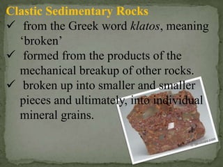 Formation: weathering of pre-existing rocks 0 either by physical breakup into finer and finer fragments, or by solution.