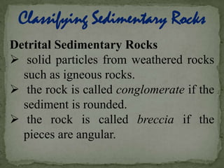  sediment become lithified, or turned to rock.Clastic Sedimentary Rocksfrom the Greek word klatos, meaning ‘broken’