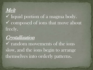  they are extruded onto the surface.plutonic or intrusive the magma is not able to reach the surface eventually crystallizes at depth.