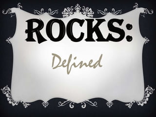 ROCKS: Defined 