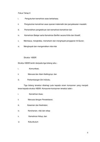 KSSR merupakan satu transformasi pendidikan, iaitu proses melakukan satu bentuk perubahan yang holistik kepada kurikulum persekolahan sedia ada yang melibatkan perubahan bentuk, organisasi, kandungan, pedagogi, peruntukan masa, kaedah pentaksiran, bahan dan pengurusan kurikulum di sekolah.