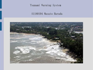 Tsunami Warning System


 S1180194 Masato Harada
 