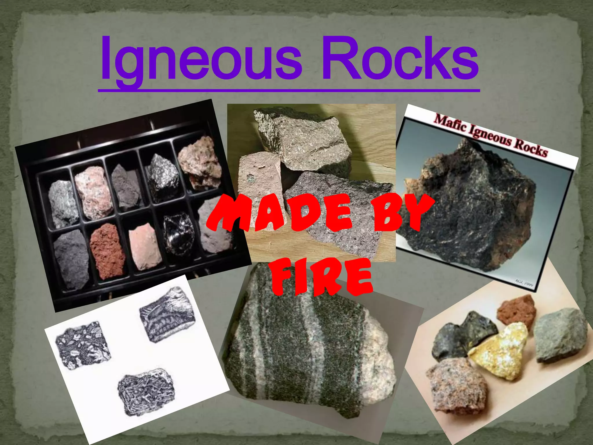 Igneous RocksMade by Fire
