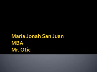 Maria Jonah San JuanMBAMr. Otic 