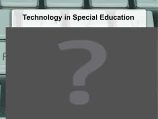 Technology in Special Education
 