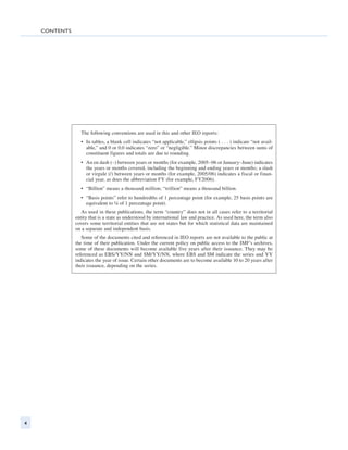 contents




                 The following conventions are used in this and other IEO reports:
                 •	 In tables, a blank cell indicates “not applicable,” ellipsis points ( . . . ) indicate “not avail-
                    able,” and 0 or 0.0 indicates “zero” or “negligible.” Minor discrepancies between sums of
                    constituent figures and totals are due to rounding.
                 •	 An en dash (–) between years or months (for example, 2005–06 or January–June) indicates
                    the years or months covered, including the beginning and ending years or months; a slash
                    or virgule (/) between years or months (for example, 2005/06) indicates a fiscal or finan-
                    cial year, as does the abbreviation FY (for example, FY2006).
                 •	 “Billion” means a thousand million; “trillion” means a thousand billion.
                 •	 “Basis points” refer to hundredths of 1 percentage point (for example, 25 basis points are
                    equivalent to ¼ of 1 percentage point).
                  As used in these publications, the term “country” does not in all cases refer to a territorial
               entity that is a state as understood by international law and practice. As used here, the term also
               covers some territorial entities that are not states but for which statistical data are maintained
               on a separate and independent basis.
                  Some of the documents cited and referenced in IEO reports are not available to the public at
               the time of their publication. Under the current policy on public access to the IMF’s archives,
               some of these documents will become available five years after their issuance. They may be
               referenced as EBS/YY/NN and SM/YY/NN, where EBS and SM indicate the series and YY
               indicates the year of issue. Certain other documents are to become available 10 to 20 years after
               their issuance, depending on the series.




4
 
