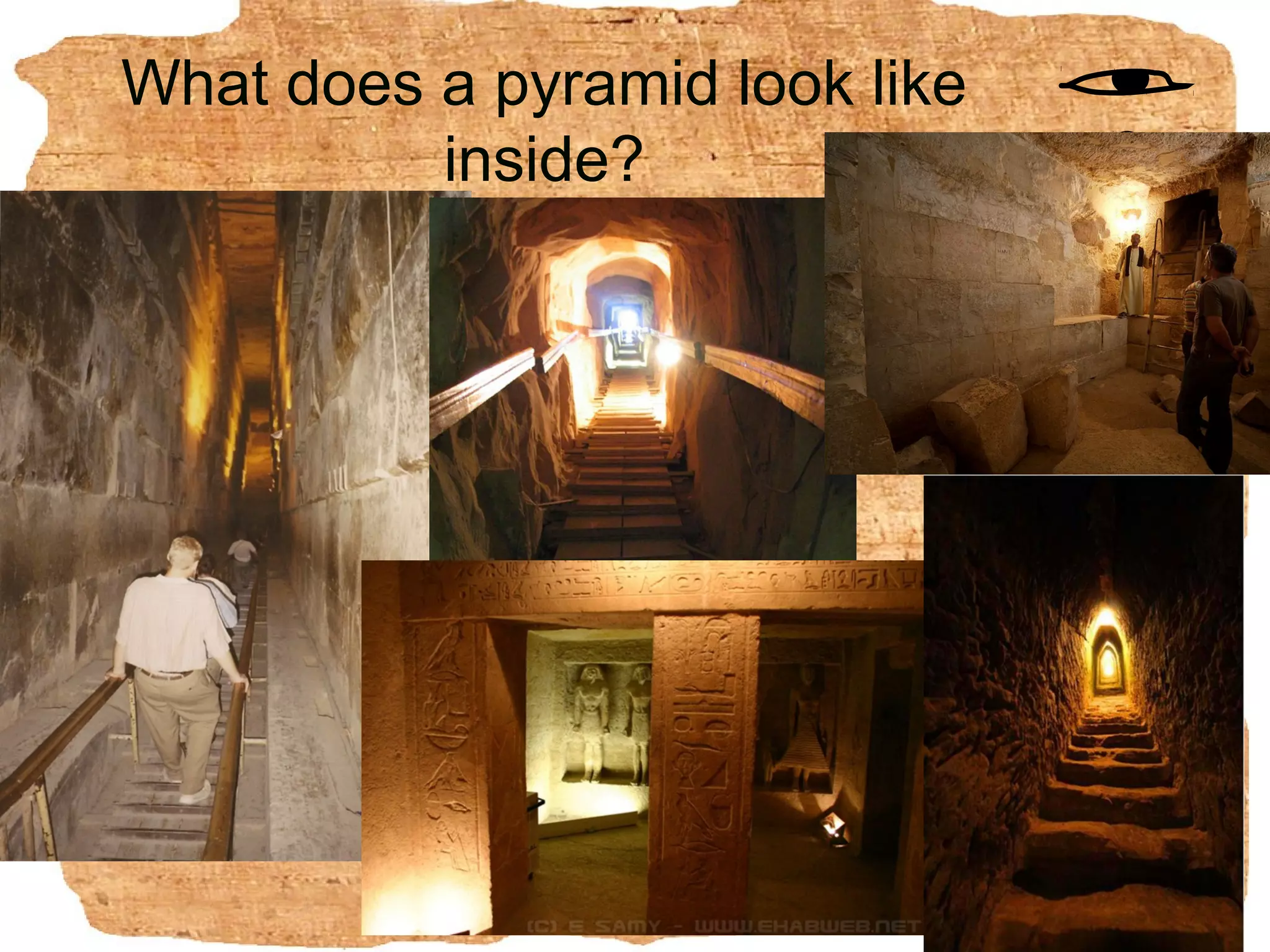 What does a pyramid look like
          inside?
 