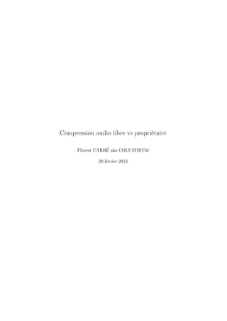Compression audio libre vs propriétaire

      Florent CARRÉ aka COLUNDRUM

              20 février 2013
 
