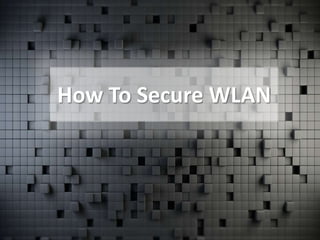 How To Secure WLAN
 