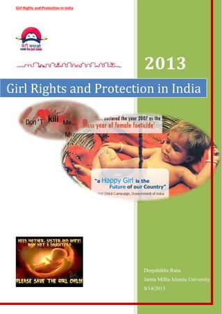 Girl Rights and Protection in India
2013
Deepshikha Rana
Jamia Millia Islamia University
8/14/2013
Girl Rights and Protection in India
 