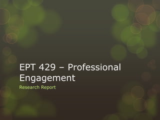 EPT 429 – Professional
Engagement
Research Report

 