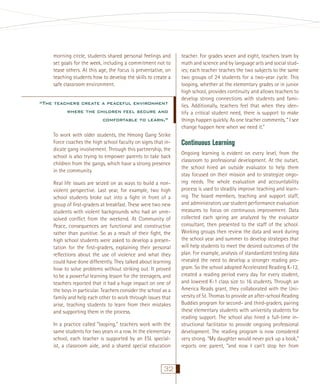 morning circle, students shared personal feelings and
set goals for the week, including a commitment not to
tease others. At this age, the focus is preventative, on
teaching students how to develop the skills to create a
safe classroom environment.

“The teachers create a peaceful environment
where the children feel secure and
comfortable to learn.”
To work with older students, the Hmong Gang Strike
Force coaches the high school faculty on signs that indicate gang involvement. Through this partnership, the
school is also trying to empower parents to take back
children from the gangs, which have a strong presence
in the community.
Real life issues are seized on as ways to build a nonviolent perspective. Last year, for example, two high
school students broke out into a ﬁght in front of a
group of ﬁrst-graders at breakfast. These were two new
students with violent backgrounds who had an unresolved conﬂict from the weekend. At Community of
Peace, consequences are functional and constructive
rather than punitive. So as a result of their ﬁght, the
high school students were asked to develop a presentation for the ﬁrst-graders, explaining their personal
reﬂections about the use of violence and what they
could have done differently. They talked about learning
how to solve problems without striking out. It proved
to be a powerful learning lesson for the teenagers, and
teachers reported that it had a huge impact on one of
the boys in particular. Teachers consider the school as a
family and help each other to work through issues that
arise, teaching students to learn from their mistakes
and supporting them in the process.
In a practice called “looping,” teachers work with the
same students for two years in a row. In the elementary
school, each teacher is supported by an ESL specialist, a classroom aide, and a shared special education

32

teacher. For grades seven and eight, teachers team by
math and science and by language arts and social studies; each teacher teaches the two subjects to the same
two groups of 24 students for a two-year cycle. This
looping, whether at the elementary grades or in junior
high school, provides continuity and allows teachers to
develop strong connections with students and families. Additionally, teachers feel that when they identify a critical student need, there is support to make
things happen quickly. As one teacher comments, “ I see
change happen here when we need it.”

Continuous Learning
Ongoing learning is evident on every level, from the
classroom to professional development. At the outset,
the school hired an outside evaluator to help them
stay focused on their mission and to strategize ongoing needs. The whole evaluation and accountability
process is used to steadily improve teaching and learning. The board members, teaching and support staff,
and administrators use student performance evaluation
measures to focus on continuous improvement. Data
collected each spring are analyzed by the evaluator
consultant, then presented to the staff of the school.
Working groups then review the data and work during
the school year and summer to develop strategies that
will help students to meet the desired outcomes of the
plan. For example, analysis of standardized testing data
revealed the need to develop a stronger reading program. So the school adopted Accelerated Reading K-12,
created a reading period every day for every student,
and lowered K-1 class size to 16 students. Through an
America Reads grant, they collaborated with the University of St. Thomas to provide an after-school Reading
Buddies program for second- and third-graders, pairing
these elementary students with university students for
reading support. The school also hired a full-time instructional facilitator to provide ongoing professional
development. The reading program is now considered
very strong. “My daughter would never pick up a book,”
reports one parent, “and now I can’t stop her from

 