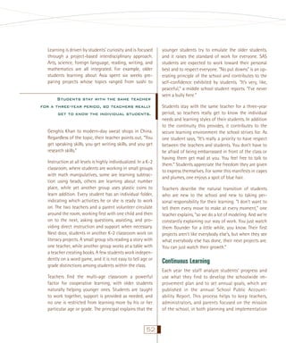 Learning is driven by students’ curiosity and is focused
through a project-based interdisciplinary approach.
Arts, science, foreign language, reading, writing, and
mathematics are all integrated. For example, older
students learning about Asia spent six weeks preparing projects whose topics ranged from sushi to

Students stay with the same teacher
for a three-year period, so teachers really
get to know the individual students.
Genghis Khan to modern-day sweat shops in China.
Regardless of the topic, their teacher points out, “You
get speaking skills, you get writing skills, and you get
research skills.”
Instruction at all levels is highly individualized. In a K-2
classroom, where students are working in small groups
with math manipulatives, some are learning subtraction using beads, others are learning about number
place, while yet another group uses plastic coins to
learn addition. Every student has an individual folder,
indicating which activities he or she is ready to work
on. The two teachers and a parent volunteer circulate
around the room, working ﬁrst with one child and then
on to the next, asking questions, assisting, and providing direct instruction and support when necessary.
Next door, students in another K-2 classroom work on
literacy projects. A small group sits reading a story with
one teacher, while another group works at a table with
a teacher creating books. A few students work independently on a word game, and it is not easy to tell age or
grade distinctions among students within the class.
Teachers ﬁnd the multi-age classroom a powerful
factor for cooperative learning, with older students
naturally helping younger ones. Students are taught
to work together, support is provided as needed, and
no one is restricted from learning more by his or her
particular age or grade. The principal explains that the

52

younger students try to emulate the older students,
and it raises the standard of work for everyone. SAS
students are expected to work toward their personal
best and to respect everyone. “No put downs” is an operating principle of the school and contributes to the
self-conﬁdence exhibited by students. “It’s very, like,
peaceful,” a middle school student reports. “I’ve never
seen a bully here.”
Students stay with the same teacher for a three-year
period, so teachers really get to know the individual
needs and learning styles of their students. In addition
to the continuity this provides, it contributes to the
secure learning environment the school strives for. As
one student says, “It’s really a priority to have respect
between the teachers and students. You don’t have to
be afraid of being embarrassed in front of the class or
having them get mad at you. You feel free to talk to
them.” Students appreciate the freedom they are given
to express themselves. For some this manifests in capes
and plumes, one enjoys a spot of blue hair.
Teachers describe the natural transition of students
who are new to the school and new to taking personal responsibility for their learning. “I don’t want to
tell them every move to make at every moment,” one
teacher explains, “so we do a lot of modeling. And we’re
constantly explaining our way of work. You just watch
them ﬂounder for a little while, you know. Their ﬁrst
projects aren’t like everybody else’s, but when they see
what everybody else has done, their next projects are.
You can just watch their growth.”

Continuous Learning
Each year the staff analyze students’ progress and
use what they find to develop the schoolwide improvement plan and to set annual goals, which are
published in the annual School Public Accountability Report. This process helps to keep teachers,
administrators, and parents focused on the mission
of the school, in both planning and implementation

 