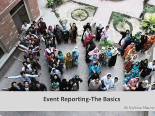 Event Reporting-The Basics
By Nafeesa Mazhar
 