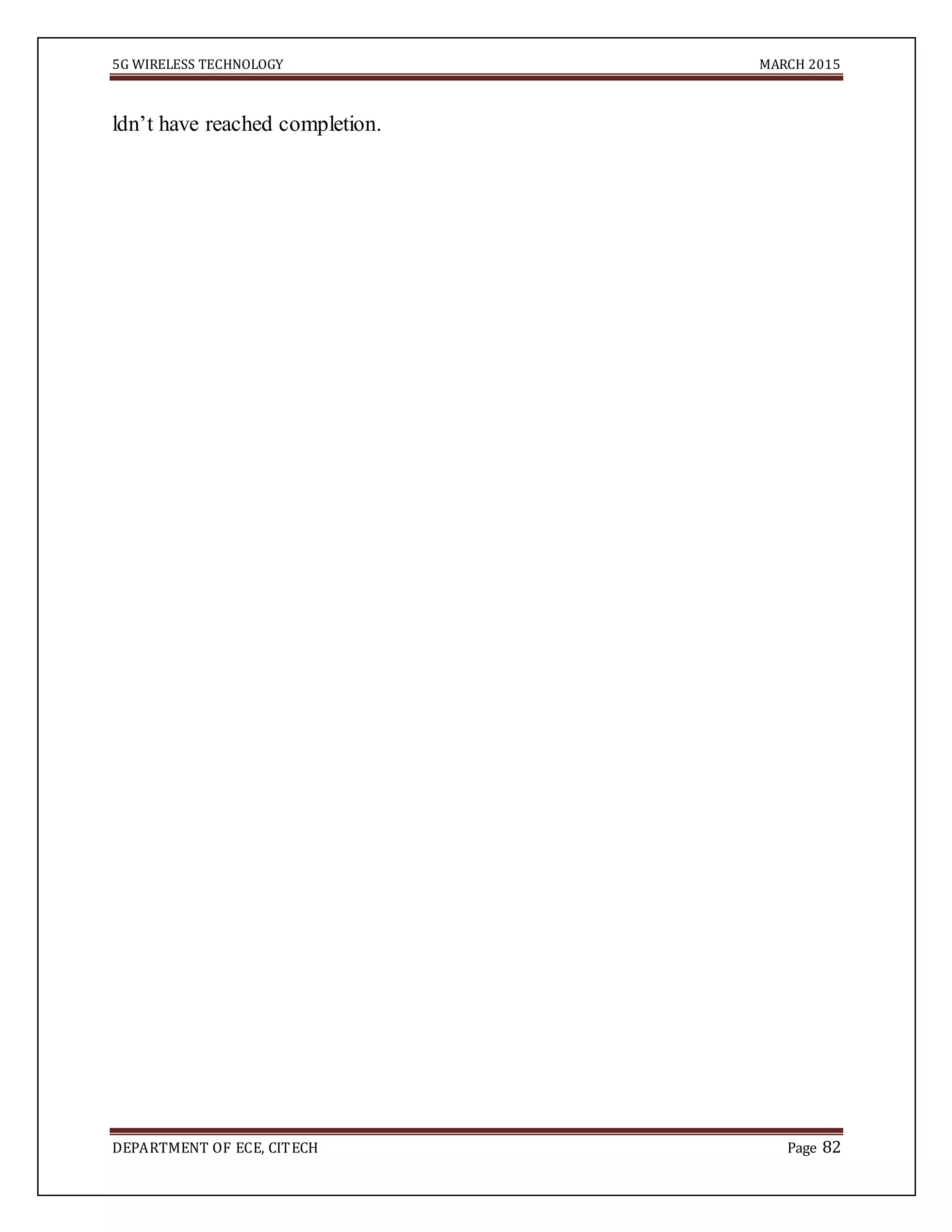 5G WIRELESS TECHNOLOGY MARCH 2015
DEPARTMENT OF ECE, CITECH Page 82
ldn’t have reached completion.
 