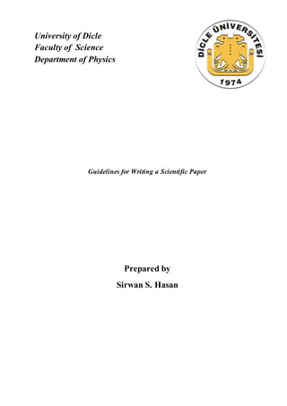 University of Dicle
Faculty of Science
Department of Physics
Guidelines for Writing a Scientific Paper
Prepared by
Sirwan S. Hasan
 