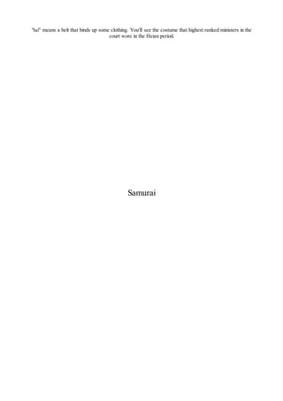 "tai" means a belt that binds up some clothing. You'll see the costume that highest ranked ministers in the
court wore in the Heian period.
Samurai
 