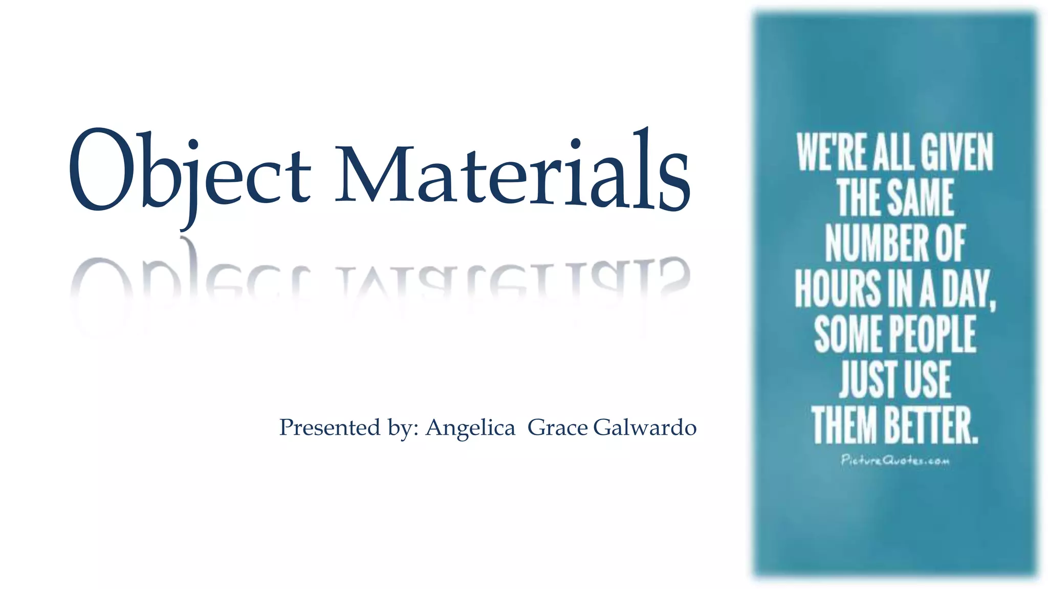 Presented by: Angelica Grace Galwardo
 