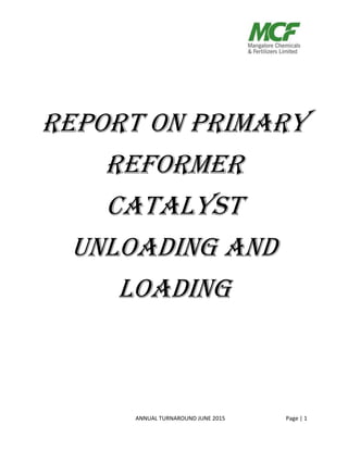 ANNUAL TURNAROUND JUNE 2015 Page | 1
REPORT ON PRIMARY
REFORMER
CATALYST
UNLOADING AND
LOADING
 