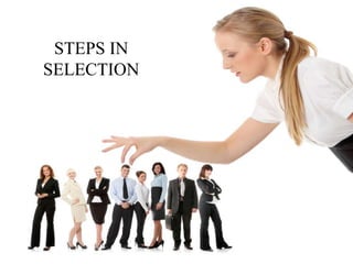 STEPS IN
SELECTION
 