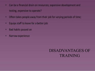 DISADVANTAGES OF
TRAINING
 