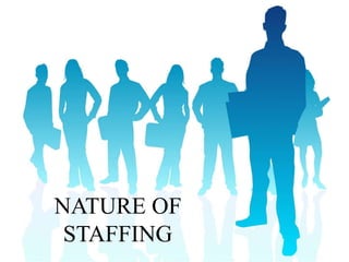 NATURE OF
STAFFING
 