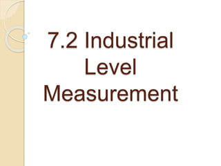 7.2 Industrial
Level
Measurement
 