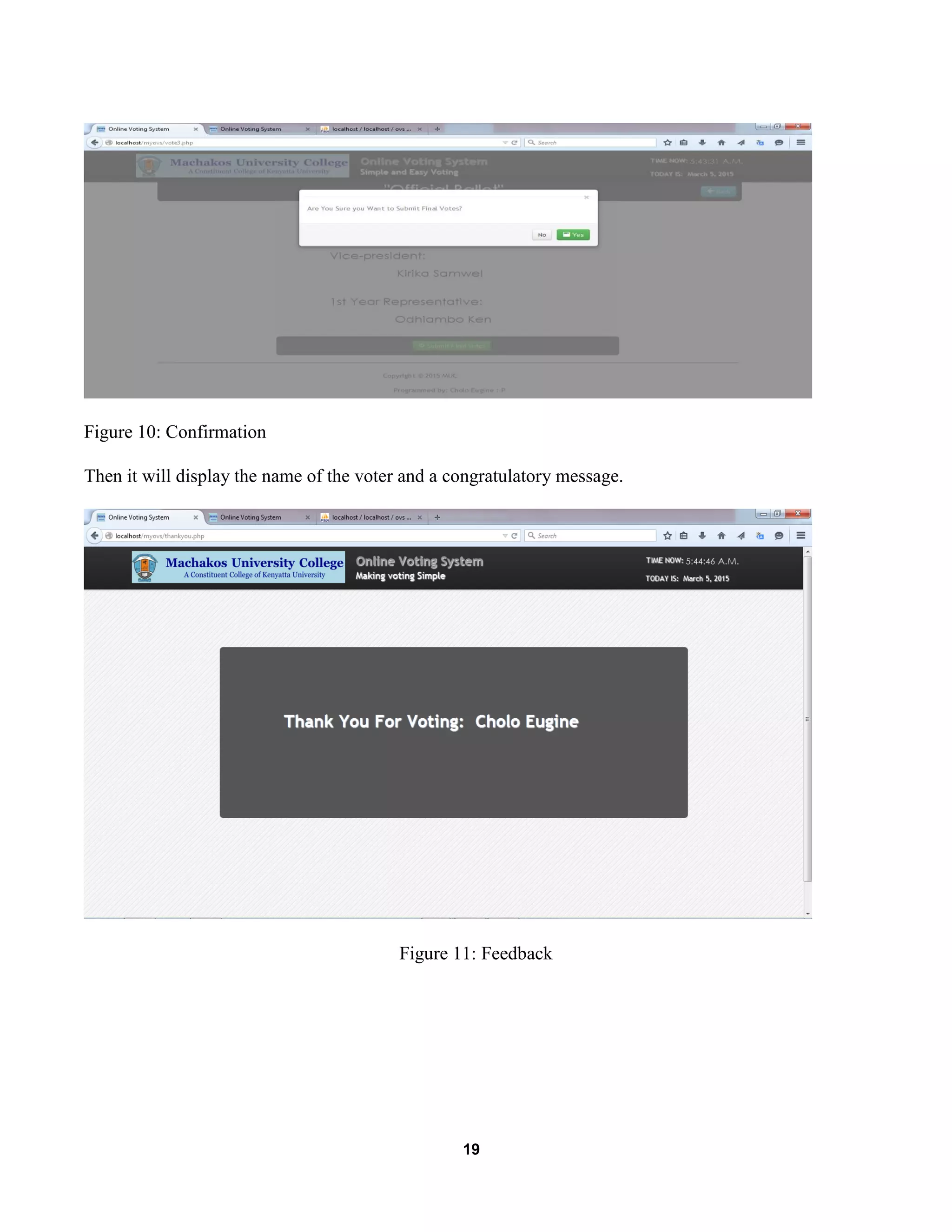 19
Figure 10: Confirmation
Then it will display the name of the voter and a congratulatory message.
Figure 11: Feedback
 