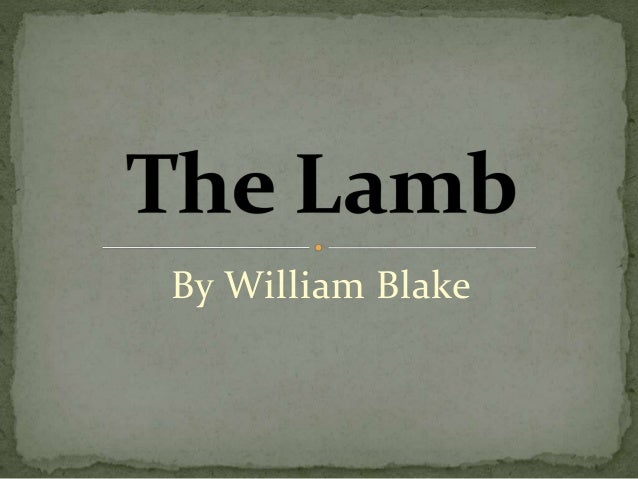 lamb william blake essays Results 1 - 30 the lamb essays: over 180,000 the lamb essays lamb william blake used direct dictation through his poem, the lamb, in distributing his theorem. lamb william blake essays Results 1 - 30 the lamb essays: over 180,000 the lamb essays lamb william blake used direct dictation through his poem, the lamb, in distributing his theorem.