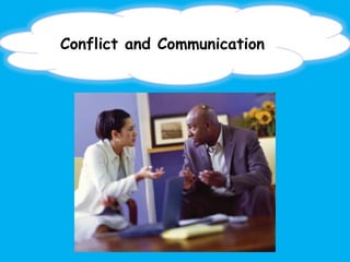 Conflict and Communication
 