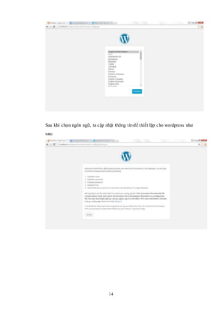 14
Sau khi chọn ngôn ngữ, ta cập nhật thông tin để thiết lặp cho wordpress như
sau:
 