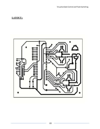 VisualizeGate Control andTrack Switching
15
LAYOUT:-
 