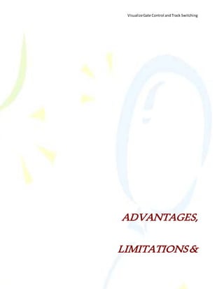 VisualizeGate Control andTrack Switching
73
ADVANTAGES,
LIMITATIONS&
 
