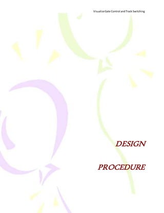 VisualizeGate Control andTrack Switching
8
DESIGN
PROCEDURE
 