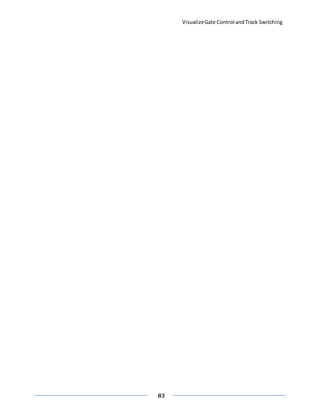 VisualizeGate Control andTrack Switching
83
 
