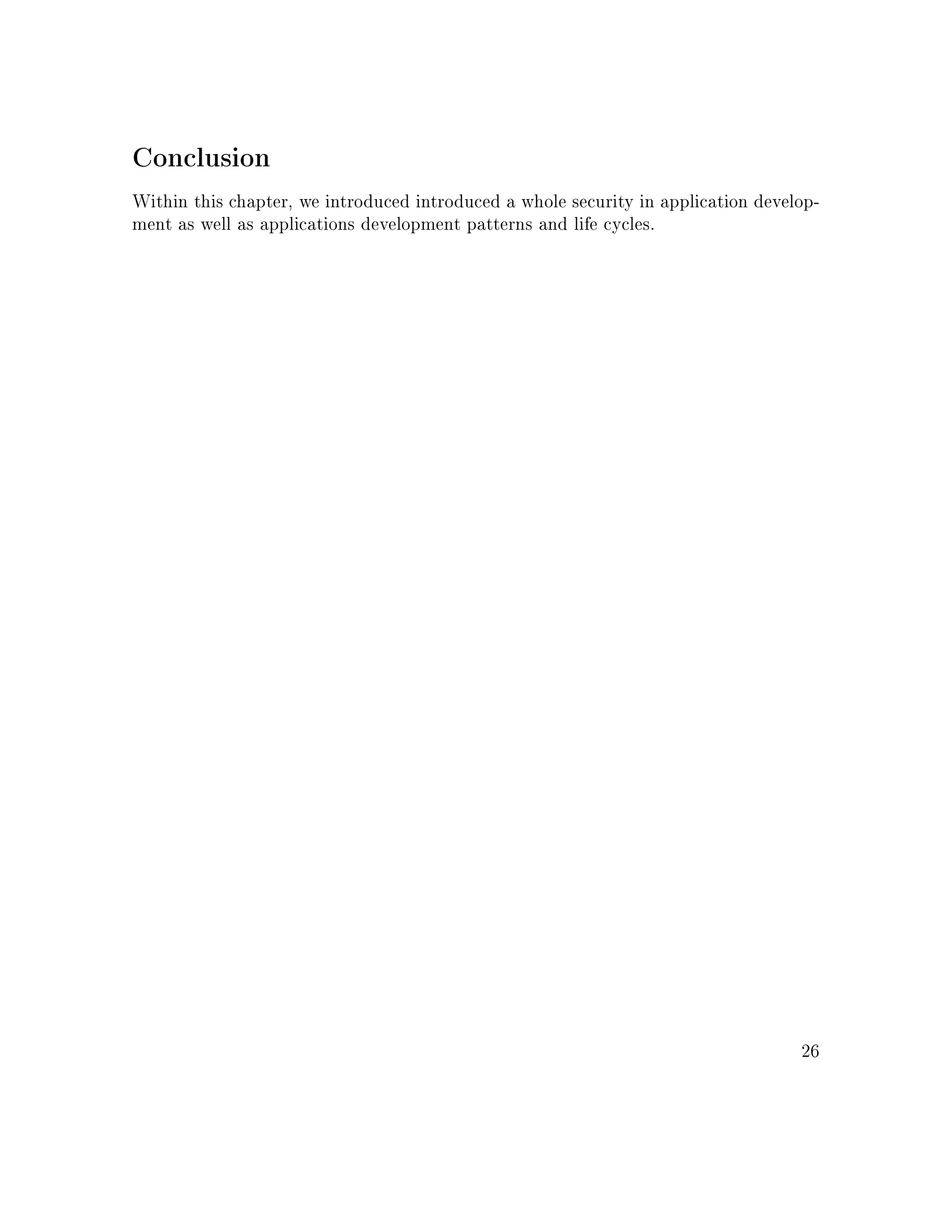 Conclusion
Within this chapter, we introduced introduced a whole security in application develop-
ment as well as applications development patterns and life cycles.
26
 