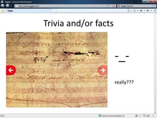 Trivia and/or facts
w
w
Giggle– Internet Web Browser
http://www.giggle.com
Giggle
Giggle Search
-_-
really???
 