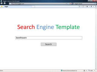 w
w
Giggle– Internet Web Browser
http://www.giggle.com
Giggle
Giggle Search
Search
beethoven
Search Engine Template
 