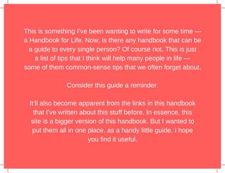 This is something I’ve been wanting to write for some time —
a Handbook for Life. Now, is there any handbook that can be
a...