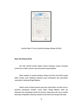 36
Gambar Rajah 4.5 Invois Syarikat Gandingan Wibawa Sdn Bhd
Buku Cek (Cheque Book)
Cek ialah perintah bertulis kepada ins...