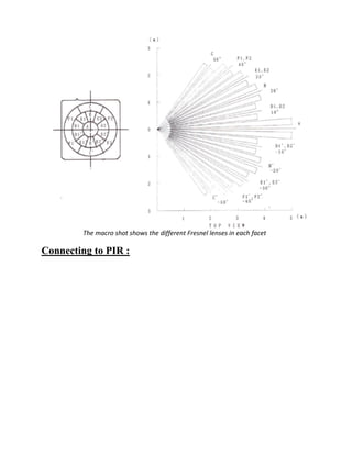 The macro shot shows the different Fresnel lenses in each facet
Connecting to PIR :
 