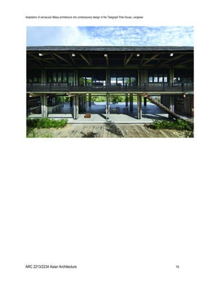 Adaptation of vernacular Malay architecture into contemporary design of the Telegraph Pole House, Langkawi
ARC 2213/2234 Asian Architecture 19
 