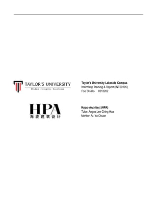 Taylor’s University Lakeside Campus
Internship Training & Report (INT60105)
Foo Shi-Ko 0318262
Haipo Architect (HPA)
Tutor: Angus Lee Ching Hua
Mentor: Ar. Yu Chuan
 
