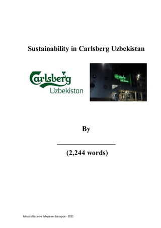 MirazizBazarov Миразиз Базаров - 2011
Sustainability in Carlsberg Uzbekistan
By
________________
(2,244 words)
 