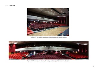 1.4 PHOTOS
Figure 1.4.6 Panorama view showing the seating and balcony of Shantanand auditorium
Figure 1.4.5 Side view of Shantanand auditorium with two different leveling
5
 